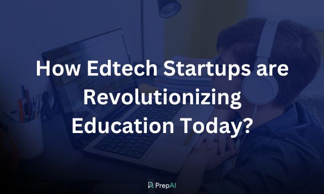 How Edtech Startups are Revolutionizing Education Today