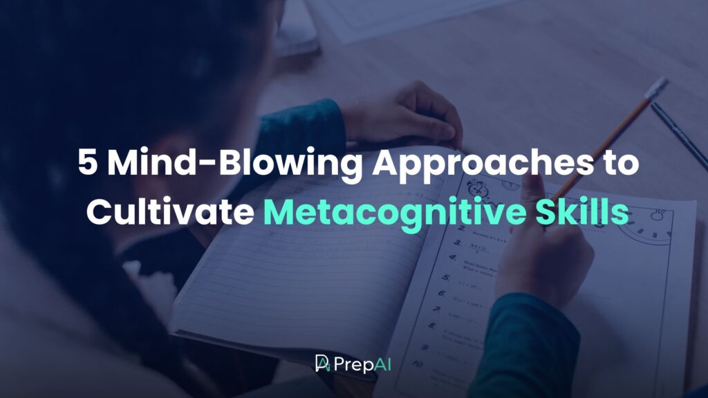 5 Mind-Blowing Approaches to Cultivate Metacognitive Skills